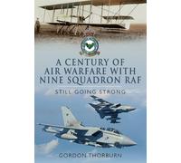 Century of Air Warfare with Nine Squadron, RAF: Still Going Strong