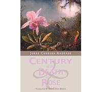 Century of the Death of the Rose: Selected Poems of Jorge Carrera Andrade