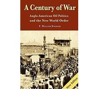 CENTURY OF WAR A: Anglo-American Oil Politics & the New World Order