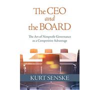 CEO and the Board, The: The Art of Nonprofit Governance as a Competitive Advantage