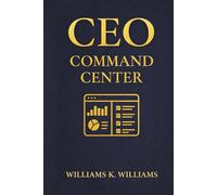 CEO Command Center: Manage Projects, Finances, Ideas, and Strategy in One Smart Workspace (The Digital Mastery Collection)