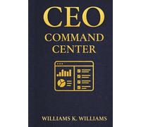 CEO Command Center: Manage Projects, Finances, Ideas, and Strategy in One Smart Workspace (The Digital Mastery Collection)