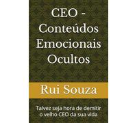 CEO - Conteúdos Emocionais Ocultos: Talvez seja hora de demitir o velho CEO da sua vida