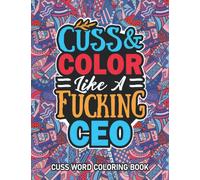 CEO Gifts: Cuss Word Coloring Book For CEO: Motivational Swear Word Coloring Book for Adults With Funny CEO Curse Words for Stress Relief & Relaxation.
