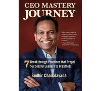 CEO Mastery Journey : 7 Breakthrough Practices to Propel Successful Leaders to Greatness