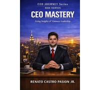 CEO MASTERY: Living Insights of Visionary Leadership (CEO Journey Series)