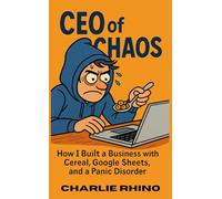 CEO of CHAOS: How I Built a Business with Cereal, Google Sheets, and a Panic Disorder