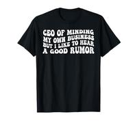 CEO of Minding My Own Business But I Like to Hear Good Rumor T-Shirt