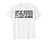 CEO of Minding My Own Business But I Like to Hear Good Rumor T-Shirt