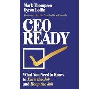 CEO Ready : What You Need to Know to Earn the Job--and Keep the Job