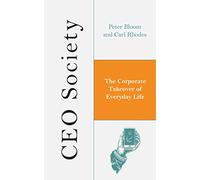 CEO Society: The Corporate Takeover of Everyday Life