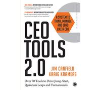 CEO TOOLS 2.0 : A SYSTEM TO THINK, MANAGE, AND LEAD LIKE A CEO