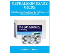 CEPHALEXIN USAGE GUIDE: Guidelines for Completing the Full Course of Cephalexin Treatment