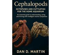 CEPHALOPODS: OCTOPUSES AND CUTTLEFISH FOR THE HOME AQUARIUM