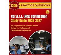Cer.A.T.T. (NCE) Certification Study Guide 2026-2027: A Comprehensive Systems-Based Review for Professional Certification Preparation