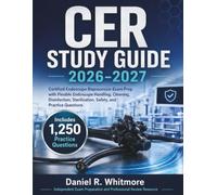 CER STUDY GUIDE 2026-2027: Certified Endoscope Reprocessor Exam Prep with Flexible Endoscope Handling, Cleaning, Disinfection, Sterilization, Safety, and 1,250 Practice Questions