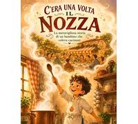 C'era una volta il Nozza: La meravigliosa storia di un bambino che voleva cucinare - Fiaba illustrata e libro da colorare