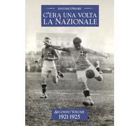 C'ERA UNA VOLTA LA NAZIONALE: SECONDO VOLUME 1921-1925