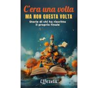 C'era una volta, ma non questa volta: Storie di chi ha riscritto il proprio finale (Cosa succede quando le fiabe vanno fuori copione?)
