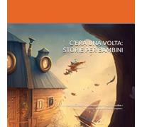 C'era una volta: storie per bambini: Raccolta di storie per bambini tra grandi classici e nuove uscite