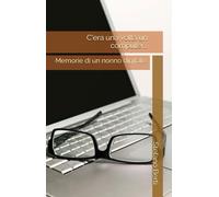 C'era una volta un computer...: Memorie di un nonno digitale.