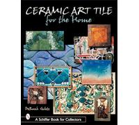 CERAMIC ART TILE FOR THE HOME (Schiffer Book for Collectors)