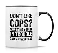 Ceramic Coffee Mug Don’t Like Cops? Next Time You’re in Trouble Call A Crack Head Mug 11 OZ, Funny Coworker Coffee Mug, Work Ceramic Coffee Cup.