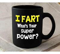 Ceramic Coffee Mug Tea Cup I Fart What’s Your Super Power Best Funny Mug 11oz