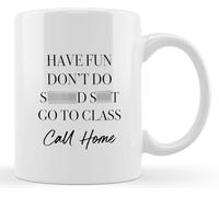 Ceramic Drinking Cup Call Home Your Mom Have Fun Don't Do S S Go to Class Drinking Cup Ceramic Cup for College Dorm,Double-Sided Printed,Freshman Dorm Gifts for College Students Her Boys Girls