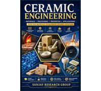 Ceramic Engineering: From Raw Materials to Advanced Ceramic Solutions: 13 (Engineering Study Books By Sanjay Mandavi)
