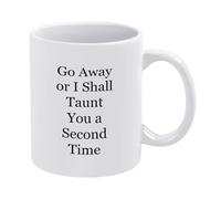 Ceramic Mug Go Away Or I Shall Taunt You A Second Mug New Home 330ml