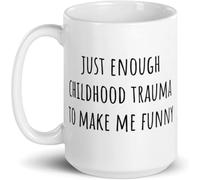 Ceramic Novelty Ceramic Coffee Mug Just Enough Childhood Trauma to Make Me Funny 11 Oz, Coworker Work Cup