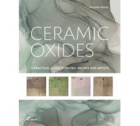Ceramic Oxides : A Practical Guide with 740+ Recipes for Artists