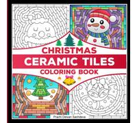 Ceramic Tiles Christmas - Coloring Book: A festive themed coloring book on Ceramic Stone, Porcelain, Terra Cotta, Glass Mosaic, Tile Art designs for ... it (Ceramic Tiles Coloring Book for Adults)