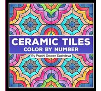 Ceramic Tiles - Color By Number: A coloring book on Ceramic Stone, Porcelain, Terra Cotta, Glass Mosaic, Tile Art designs for kids and adults (Ceramic Tiles Coloring Book for Adults)