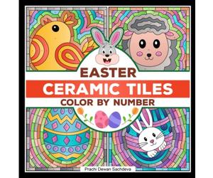 Ceramic tiles Easter - Color By Number: A perfect book to color and relax in Eastertide- paint by number cute bunnies, chicks, eggs and many more Easter themed pages