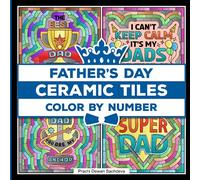 Ceramic Tiles Father's Day - Color By Number: A coloring book on Ceramic Stone, Porcelain, Terra Cotta, Glass Mosaic, Tile Art designs for kids and ... love (Ceramic Tiles Coloring Book for Adults)