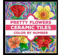Ceramic Tiles Pretty Flowers - Color By Number: A coloring book on Ceramic Stone, Porcelain, Terra Cotta, Glass Mosaic, Tile Art designs for kids and adults (Ceramic Tiles Coloring Book for Adults)