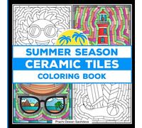 Ceramic Tiles Summer Season - Coloring Book: A Book on everything you enjoy in summer, with repeatable border pattern making it look like Ceramic ... Glass Mosaic, Tile Art - for kids and adults