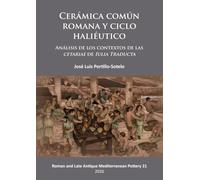 Cerámica común romana y ciclo haliéutico: Análisis de los contextos de las cetariae de Iulia Traducta (Roman and Late Antique Mediterranean Pottery)