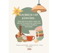 Cerámica con planchas.: Guía práctica paso a paso con más de 55 proyectos y patrones reales para cerámica funcional.