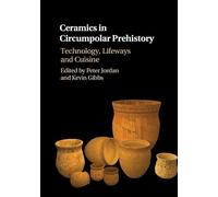 Ceramics in Circumpolar Prehistory: Technology, Lifeways and Cuisine (Archaeology of the North)