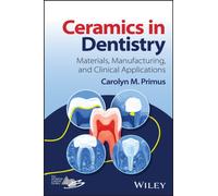 Ceramics in Dentistry : Materials, Manufacturing, and Clinical Applications