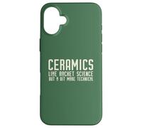 CERAMICS LIKE ROCKET SCIENCE BUT MORE TECHNICAL on back Meme Case for iPhone 16 Plus