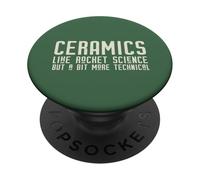 CERAMICS LIKE ROCKET SCIENCE BUT MORE TECHNICAL on back Meme PopSockets Adhesive PopGrip