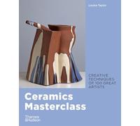 Ceramics Masterclass: Creative Techniques of 100 Great Artists