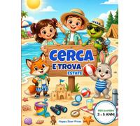 Cerca e Trova dell’Estate per Bambini 3, 4 e 5 Anni: 67 Scene a Colori tra Mare, Montagna e Lago con Oggetti Nascosti e Giochi Educativi