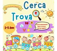 Cerca e Trova per Bambini 2-5 Anni: Un Libro Illustrato Divertente per Stimolare la Curiosità e l’Attenzione con Oggetti Nascosti