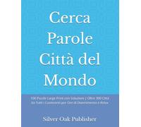 Cerca Parole Città del Mondo: 100 Puzzle Large Print con Soluzioni | Oltre 300 Città da Tutti i Continenti per Ore di Divertimento e Relax