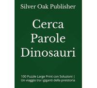 Cerca Parole Dinosauri: 100 Puzzle Large Print con Soluzioni | Un viaggio tra i giganti della preistoria